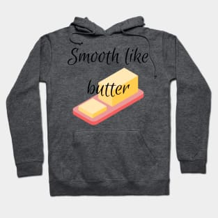 Smooth like butter Hoodie